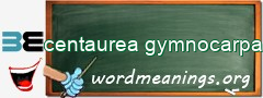 WordMeaning blackboard for centaurea gymnocarpa